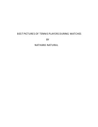 BEST PICTURES OF TENNIS PLAYERS DURING MATCHES
BY
NATHANS NATURAL

 