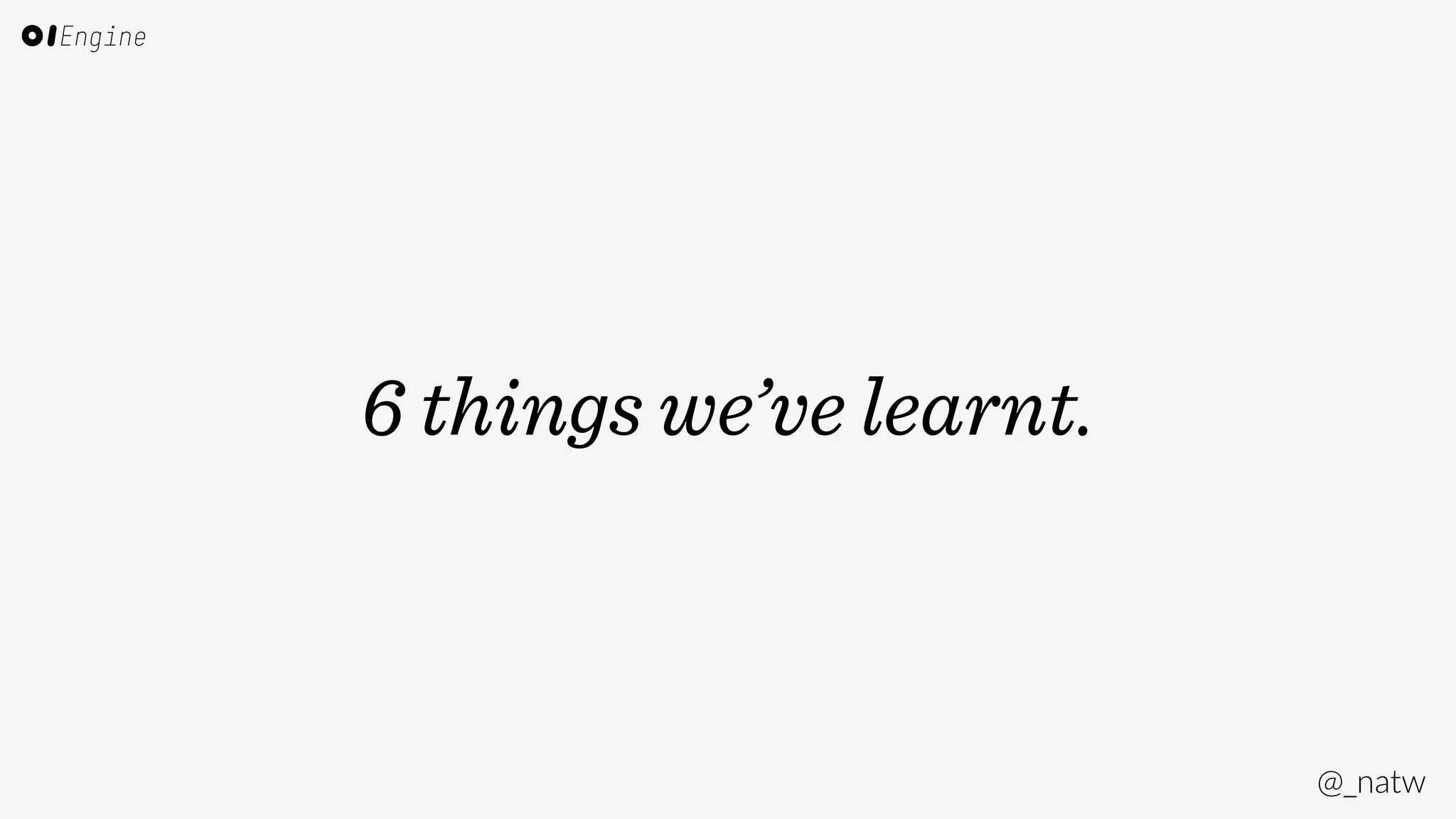 @_natw 
6 things we’ve learnt. 
 