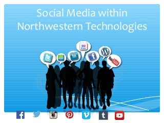 Social Media within
Northwestern Technologies
 