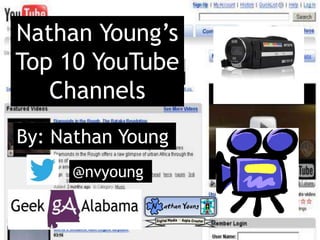 Nathan Young’s
Top 10 YouTube
Channels
By: Nathan Young
@nvyoung
 