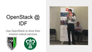 OpenStack @
IDF
Use OpenStack to drive their
mission critical services
 