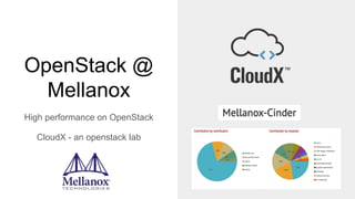 OpenStack @
Mellanox
High performance on OpenStack
CloudX - an openstack lab
 