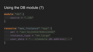 Using the DB module (?)
module "db" {
source = "./db"
}
resource "aws_instance" "app" {
ami = "ami-01234567890123456"
instance_type = "m4.large"
user_data = "...${module.db.address}..."
}
 