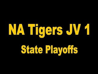 NA Tigers JV 1 State Playoffs 
