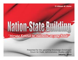Presented for the upcoming Knowledge Enrichment
    Forum for Public Administration Studies LAN-RI
                                            LAN-
                                    Jakarta,
                                    Jakarta, 2013
 