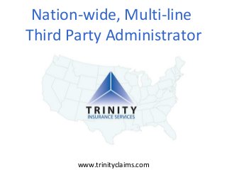 Nation-wide, Multi-line
Third Party Administrator
www.trinityclaims.com
 