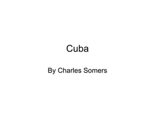 Cuba By Charles Somers 