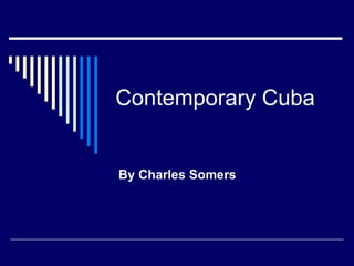 Contemporary Cuba By Charles Somers 