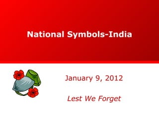 National Symbols-India January 9, 2012 Lest We Forget 