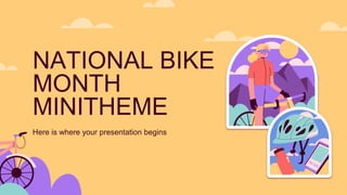 NATIONAL BIKE
MONTH
MINITHEME
Here is where your presentation begins
 