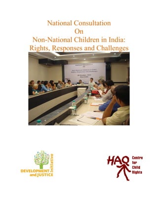 National Consultation
On
Non-National Children in India:
Rights, Responses and Challenges
 