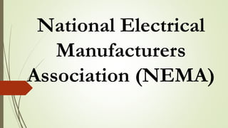 National Electrical
Manufacturers
Association (NEMA)
 