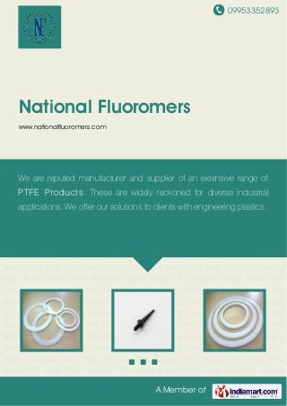 09953352893
A Member of
National Fluoromers
www.nationalfluoromers.com
PTFE Gaskets PTFE Nozzle PTFE Rings PTFE Bellow PTFE Bush PTFE Products PTFE Sheets &
Discs PTFE Valve Seat PTFE Bearing Bush Bronze Filled PTFE Products Carbon Filled PTFE
Products Glass Filled PTFE Products Graphite Filled PTFE Products PTFE Gaskets PTFE
Nozzle PTFE Rings PTFE Bellow PTFE Bush PTFE Products PTFE Sheets & Discs PTFE Valve
Seat PTFE Bearing Bush Bronze Filled PTFE Products Carbon Filled PTFE Products Glass Filled
PTFE Products Graphite Filled PTFE Products PTFE Gaskets PTFE Nozzle PTFE Rings PTFE
Bellow PTFE Bush PTFE Products PTFE Sheets & Discs PTFE Valve Seat PTFE Bearing
Bush Bronze Filled PTFE Products Carbon Filled PTFE Products Glass Filled PTFE
Products Graphite Filled PTFE Products PTFE Gaskets PTFE Nozzle PTFE Rings PTFE
Bellow PTFE Bush PTFE Products PTFE Sheets & Discs PTFE Valve Seat PTFE Bearing
Bush Bronze Filled PTFE Products Carbon Filled PTFE Products Glass Filled PTFE
Products Graphite Filled PTFE Products PTFE Gaskets PTFE Nozzle PTFE Rings PTFE
Bellow PTFE Bush PTFE Products PTFE Sheets & Discs PTFE Valve Seat PTFE Bearing
Bush Bronze Filled PTFE Products Carbon Filled PTFE Products Glass Filled PTFE
Products Graphite Filled PTFE Products PTFE Gaskets PTFE Nozzle PTFE Rings PTFE
Bellow PTFE Bush PTFE Products PTFE Sheets & Discs PTFE Valve Seat PTFE Bearing
Bush Bronze Filled PTFE Products Carbon Filled PTFE Products Glass Filled PTFE
Products Graphite Filled PTFE Products PTFE Gaskets PTFE Nozzle PTFE Rings PTFE
Bellow PTFE Bush PTFE Products PTFE Sheets & Discs PTFE Valve Seat PTFE Bearing
We are reputed manufacturer and supplier of an extensive range of
PTFE Products. These are widely reckoned for diverse industrial
applications. We offer our solutions to clients with engineering plastics.
 