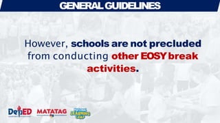 GENERALGUIDELINES
However, schools are not precluded
from conducting other EOSYbreak
activities.
 