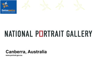 Canberra, Australia www.portrait.gov.au National Portrait Gallery, Canberra, Australia 