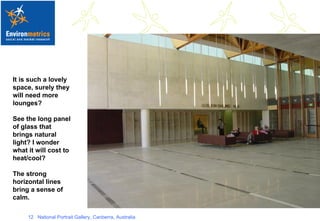 It is such a lovely space, surely they will need more lounges?  See the long panel of glass that brings natural light? I wonder what it will cost to heat/cool? The strong horizontal lines bring a sense of calm.   