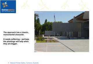 The approach has a classic, monumental character. It needs softening – perhaps the plantings will help when they are bigger. 