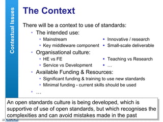 The Context <ul><li>There will be a context to use of standards: </li></ul><ul><ul><li>The intended use: </li></ul></ul><u...