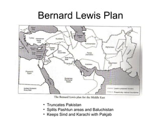 Bernard Lewis Plan Truncates Pakistan Splits Pashtun areas and Baluchistan Keeps Sind and Karachi with Pakjab 