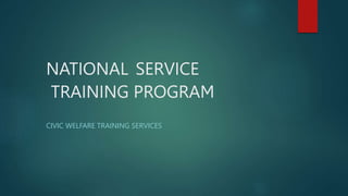 NATIONAL SERVICE
TRAINING PROGRAM
CIVIC WELFARE TRAINING SERVICES
 