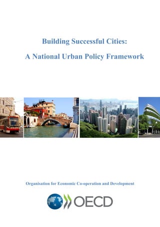 Building Successful Cities:
A National Urban Policy Framework
Organisation for Economic Co-operation and Development
 