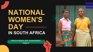 NATIONAL
WOMEN'S
DAY
Here is where your presentation
begins
IN SOUTH AFRICA
 