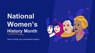 National
Women’s
History Month
Here is where your presentation begins
 