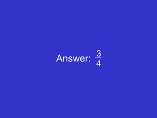 Answer: 3 4 