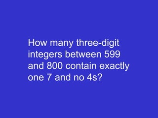 How many three-digit integers between 599 and 800 contain exactly one 7 and no 4s? 