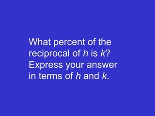 What percent of the reciprocal of  h  is  k ?  Express your answer in terms of  h  and  k . 