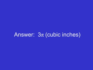 Answer:  3 π  (cubic inches) 