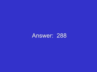 Answer:  288 