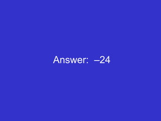 Answer:  –24 