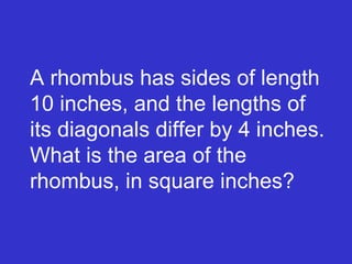 A rhombus has sides of length 10 inches, and the lengths of its diagonals differ by 4 inches. What is the area of the rhombus, in square inches? 