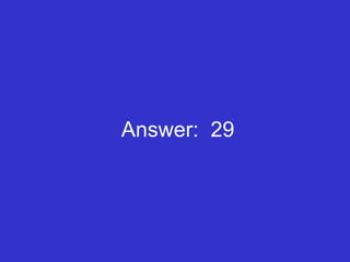 Answer:  29 