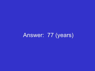 Answer:  77 (years) 