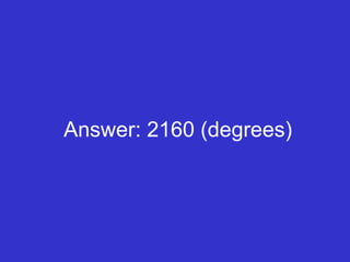 Answer: 2160 (degrees) 