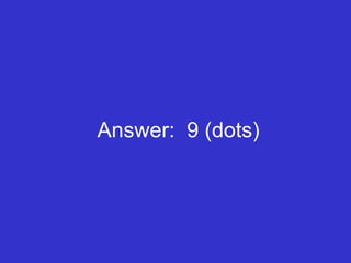Answer:  9 (dots) 