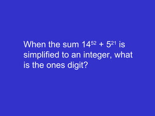 When the sum 14 52  + 5 21  is simplified to an integer, what is the ones digit? 