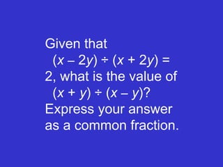 Given that   ( x   –  2 y ) ÷ ( x  + 2 y ) = 2, what is the value of   ( x  +  y ) ÷ ( x   –   y )? Express your answer as a common fraction. 
