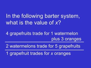 In the following barter system, what is the value of  x ?  4 grapefruits trade for 1 watermelon  plus 3 oranges 2 watermelons trade for 5 grapefruits 1 grapefruit trades for  x  oranges 