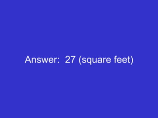 Answer:  27 (square feet) 