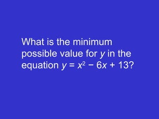 What is the minimum possible value for  y  in the equation  y  =  x 2  − 6 x  + 13? 