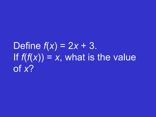 Define  f ( x ) = 2 x  + 3.  If  f ( f ( x )) =  x , what is the value of  x ? 