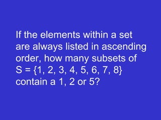 If the elements within a set are always listed in ascending order, how many subsets of  S = {1, 2, 3, 4, 5, 6, 7, 8} contain a 1, 2 or 5? 