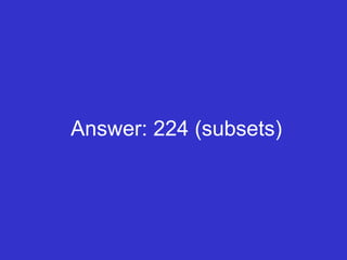 Answer: 224 (subsets) 