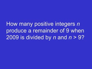 How many positive integers  n  produce a remainder of 9 when  2009 is divided by  n  and  n  > 9? 