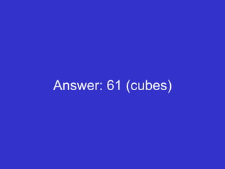 Answer: 61 (cubes) 