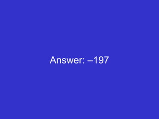 Answer: –197 
