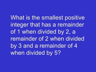 What is the smallest positive integer that has a remainder of 1 when divided by 2, a remainder of 2 when divided by 3 and a remainder of 4 when divided by 5? 